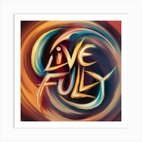 Live Fully 1 Art Print