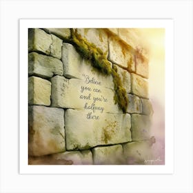 I Believe You Can And Are Holding There Art Print