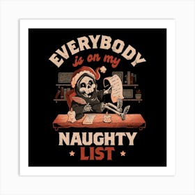 Everybody is on My Naughty List - Funny Cute Sarcasm Christmas Death Grim Reaper Holiday Gift Art Print