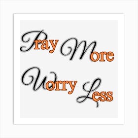 Pray More Worry Less Art Print