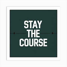 Stay The Course 21 Art Print