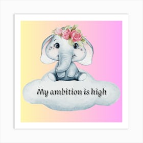 My Ambition Is High Art Print