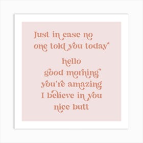 Just in case no one told you today hello good morning you’re amazing I believe in you nice butt retro vintage font Pink Art Print
