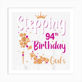 Stepping Into My 94th Birthday With Gods Grace And Mercy Art Print