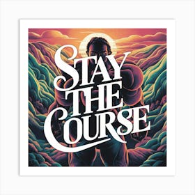 Stay The Course 2 Art Print