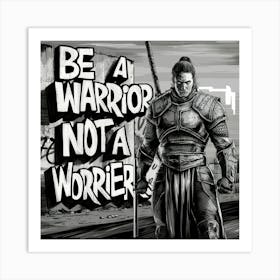 Be A Warrior Not A Warrior 1 Art Print