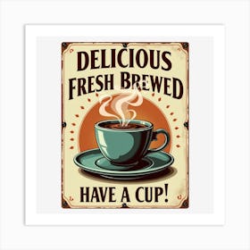 Delicious Fresh Brewed Have A Cup Art Print