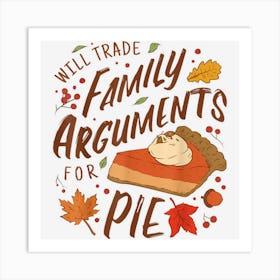 Will Trade Family Arguments For Pie Funny Thanksgiving Quote Art Print