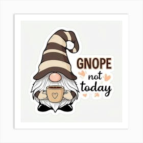 Gnope Not Today Art Print