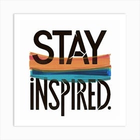 Stay Inspired 1 Art Print