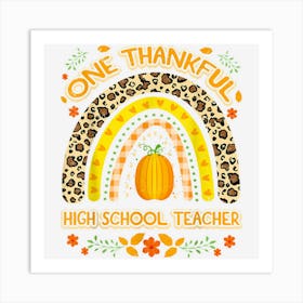 One Thankful High School Teacher Rainbow Thanksgiving Art Print