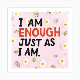 I Am Enough Just As I Am 5 Art Print