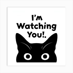 I'M Watching You Art Print