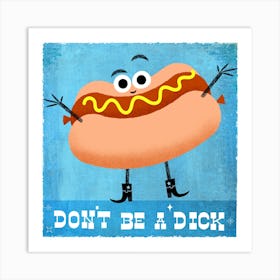 Don't Be a Dick! Art Print