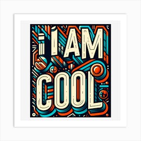 I Am Cool 1 Art Print