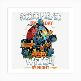 Soccer Player By Day Witch By Night Fun Halloween Men Women Art Print