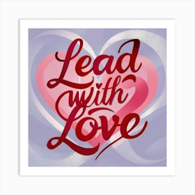 Lead With Love 2 Art Print