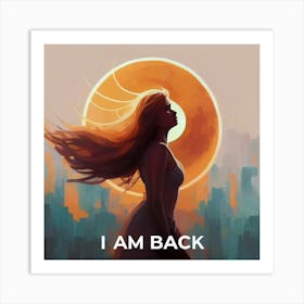 I Am Back Art Print