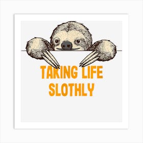 Taking Life Slothly Funny Sloth Lover Humor Lazy Sarcastic Art Print