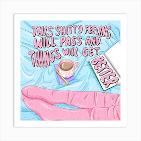 This Shitty Feeling Will Pass And Things Will Get Better Art Print