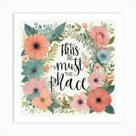 This Must Be The Place Floral Typography Art Print 7 Art Print