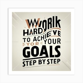 Work Hard To Achieve Your Goals Step By Step 1) Art Print