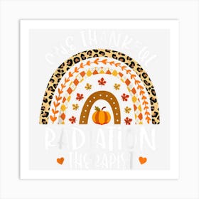 One Thankful Radiation Therapist Rainbowleopard Thanksgiving Art Print