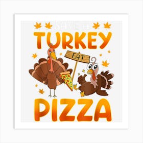 Funny Save A Turkey Eat Pizza Thanksgiving Adult Vegan Art Print