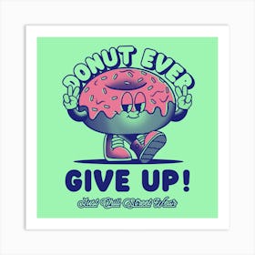 Donut Ever Give Up - Design Maker Featuring An Illustrated Donut With A Retro Aesthetic- Donut, Donuts 1 Art Print