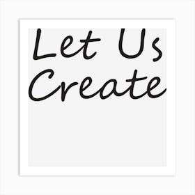 Let Us Create Motivational Art Print