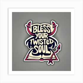 Bless Your Twisted Soul Art Print