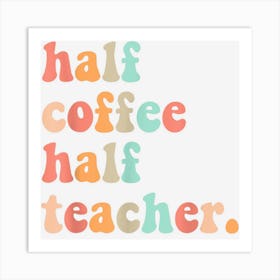 First Day Of School Half Coffee Half Teachers Women Kids Art Print