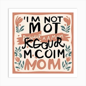 I'M Not Too Regular Mom Art Print