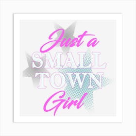 Just A Small Town Girl Stylish Girls Art Print