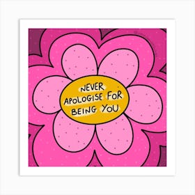 Never Apologize For Being You Art Print