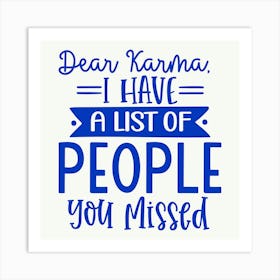 dear Karma, I Have A List Of People You Missed 1 Art Print