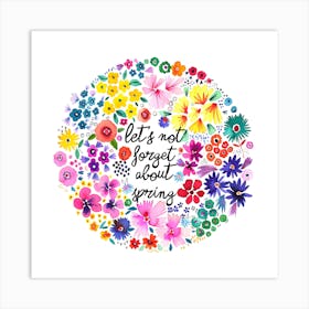 Let's Not Forget About Spring Square Art Print