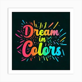 Dream In Colors 1 Art Print