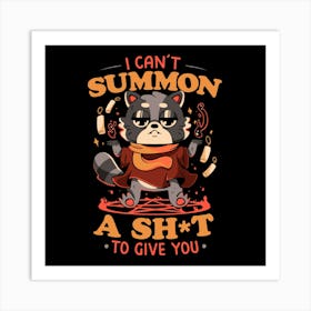 I Can't Summon a Shit to Give You - Cute Evil Animal Gift 1 Art Print