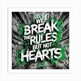 We Break The Rules But Not Hearts 1 Art Print