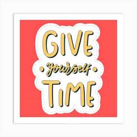 Give Yourself Time Art Print