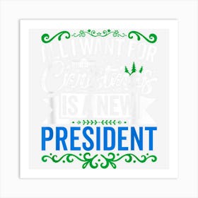 Funny All I Want For Christmas Is A New President Blue State Art Print