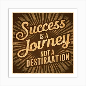 Success Is A Journey Not A Destination 1 Art Print
