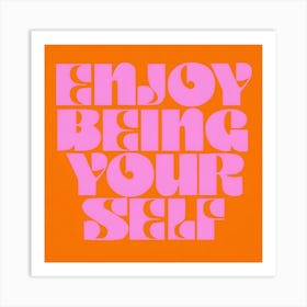 Enjoy Being Your Self Art Print