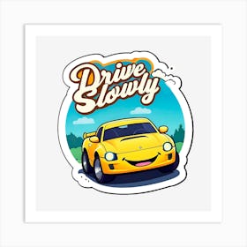 Drive Slowy Art Print