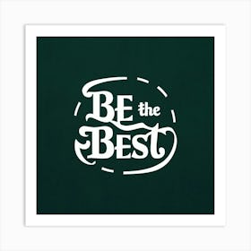 Be The Best 4 Art Print