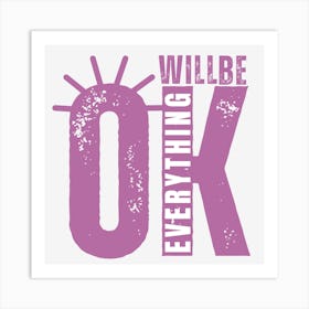 Everything Will be Ok Inspiration Typography Quote Art Print