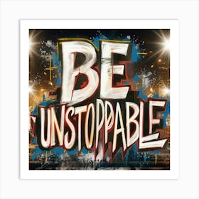 Be Unstoppable 7 Art Print