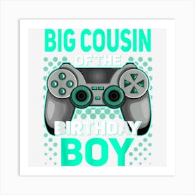 Big Cousin Of The Birthday Boy Gaming Apparel Gamer Birthday Art Print