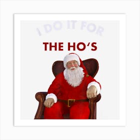 I Do It For The Hos Product Funny Christmas Sarcastic Santa Art Print